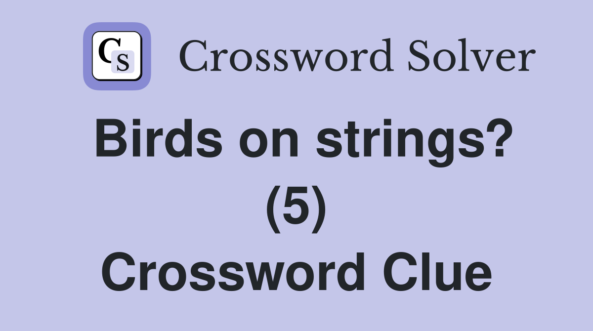 Birds on strings? (5) Crossword Clue