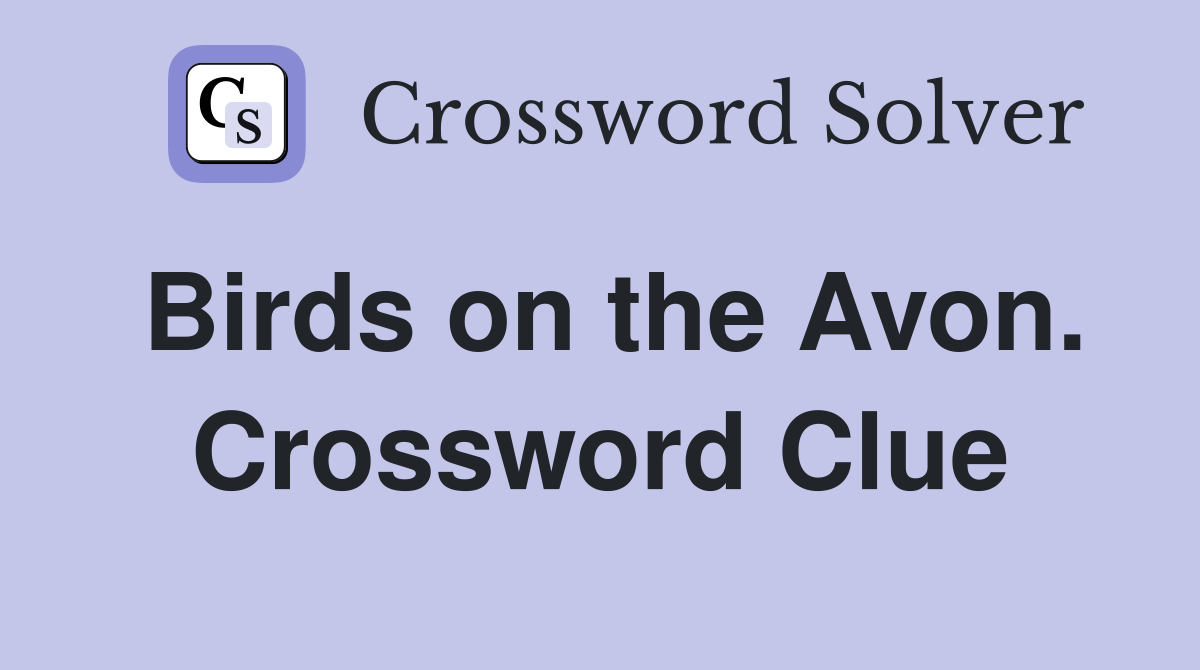 Birds on the Avon. Crossword Clue