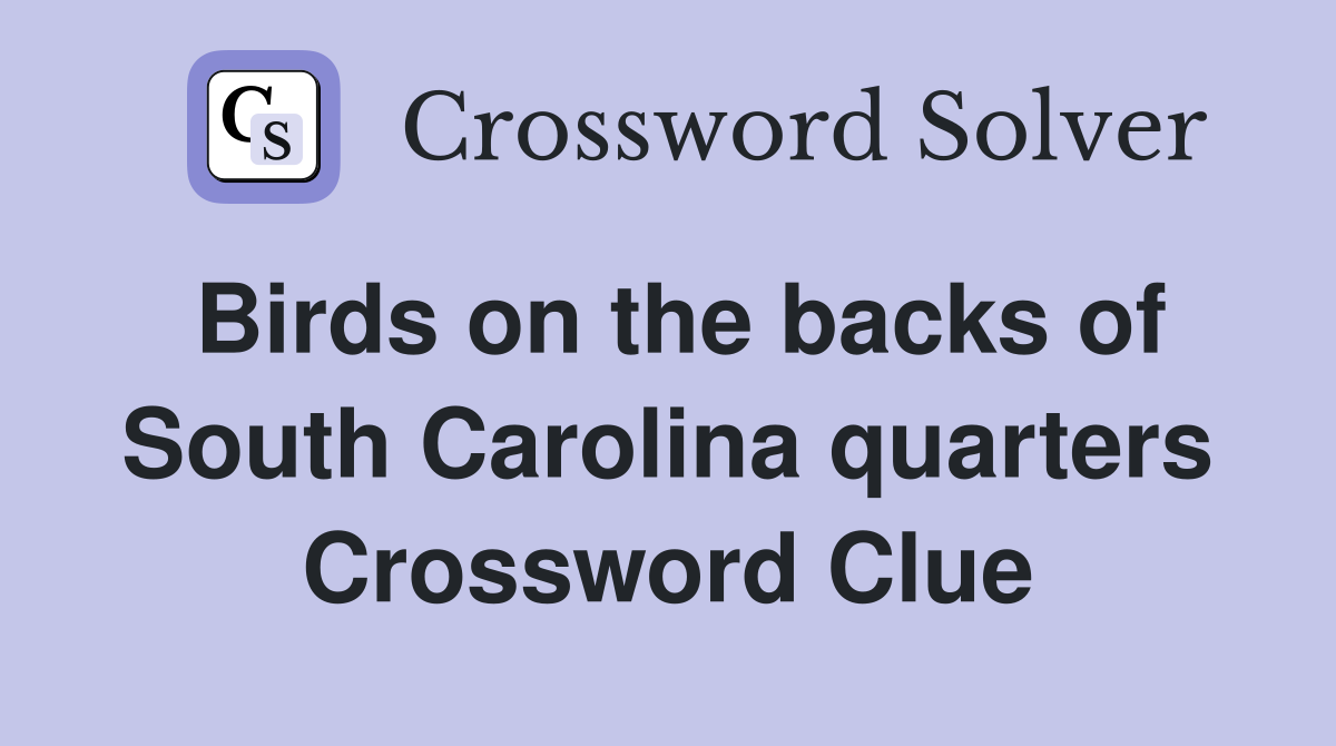 Birds on the backs of South Carolina quarters Crossword Clue