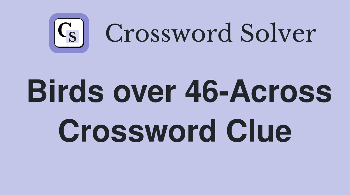 Birds over 46-Across Crossword Clue