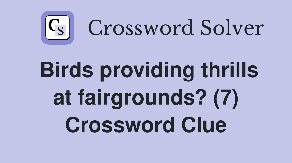 Birds providing thrills at fairgrounds? (7) Crossword Clue