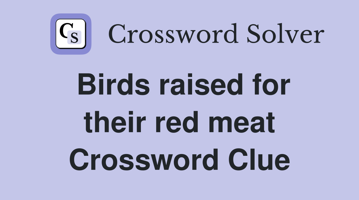 Birds raised for their red meat Crossword Clue