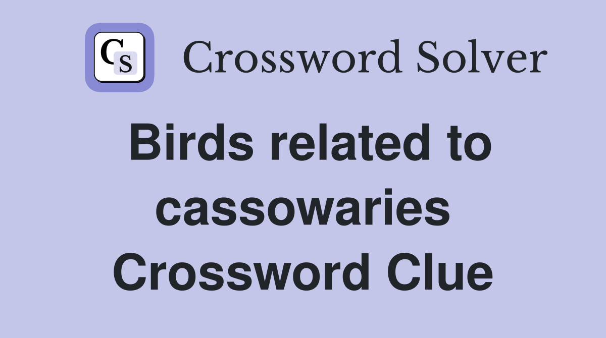 Birds related to cassowaries Crossword Clue