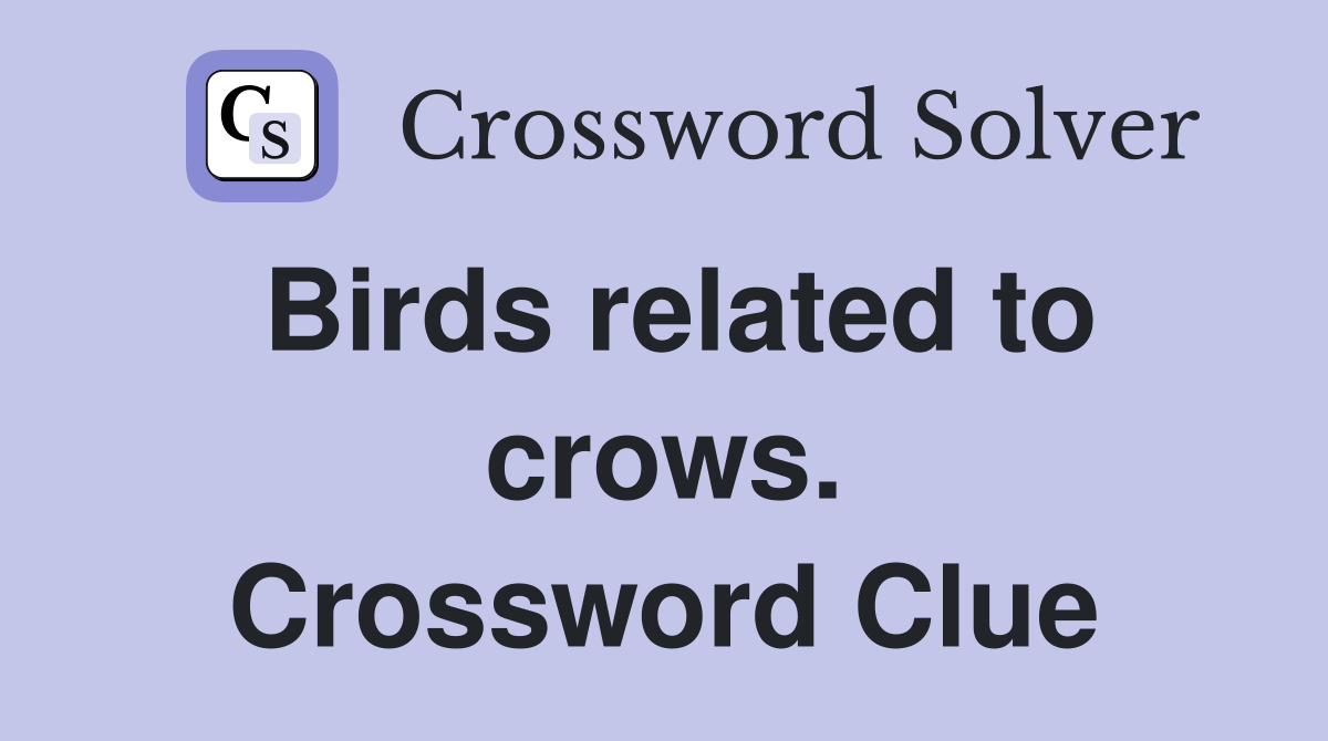 Birds related to crows. Crossword Clue