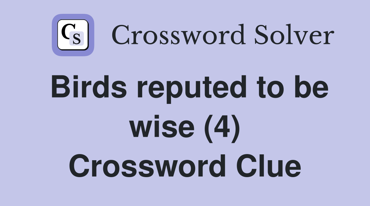 Birds reputed to be wise (4) Crossword Clue