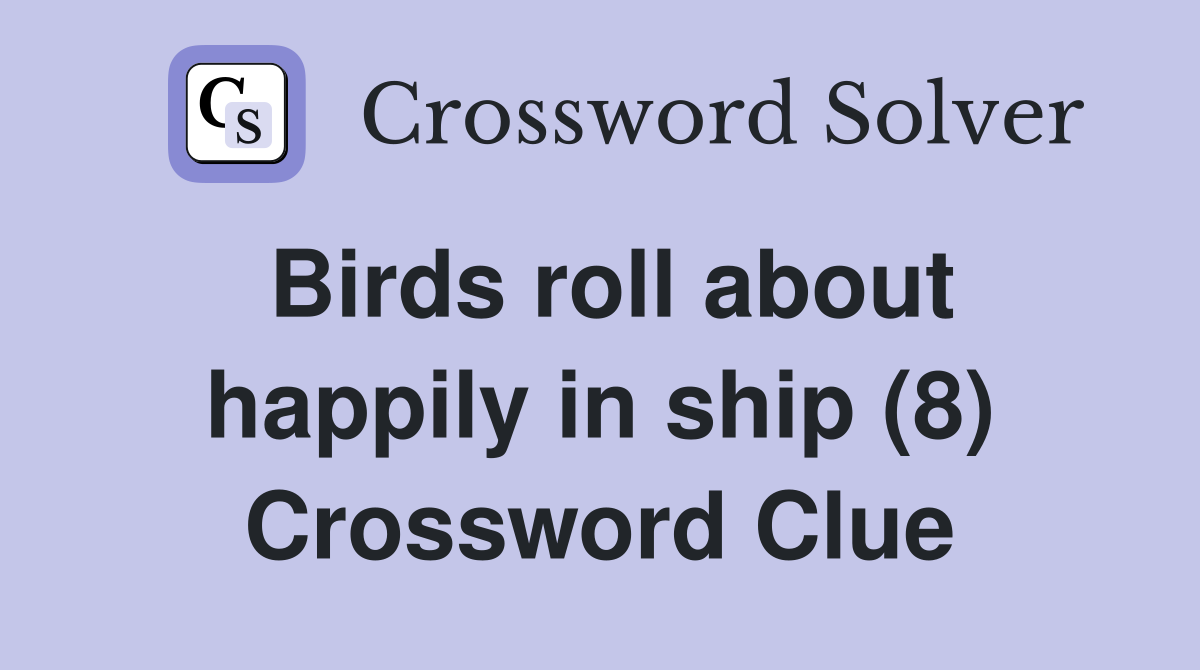 Birds roll about happily in ship (8) Crossword Clue