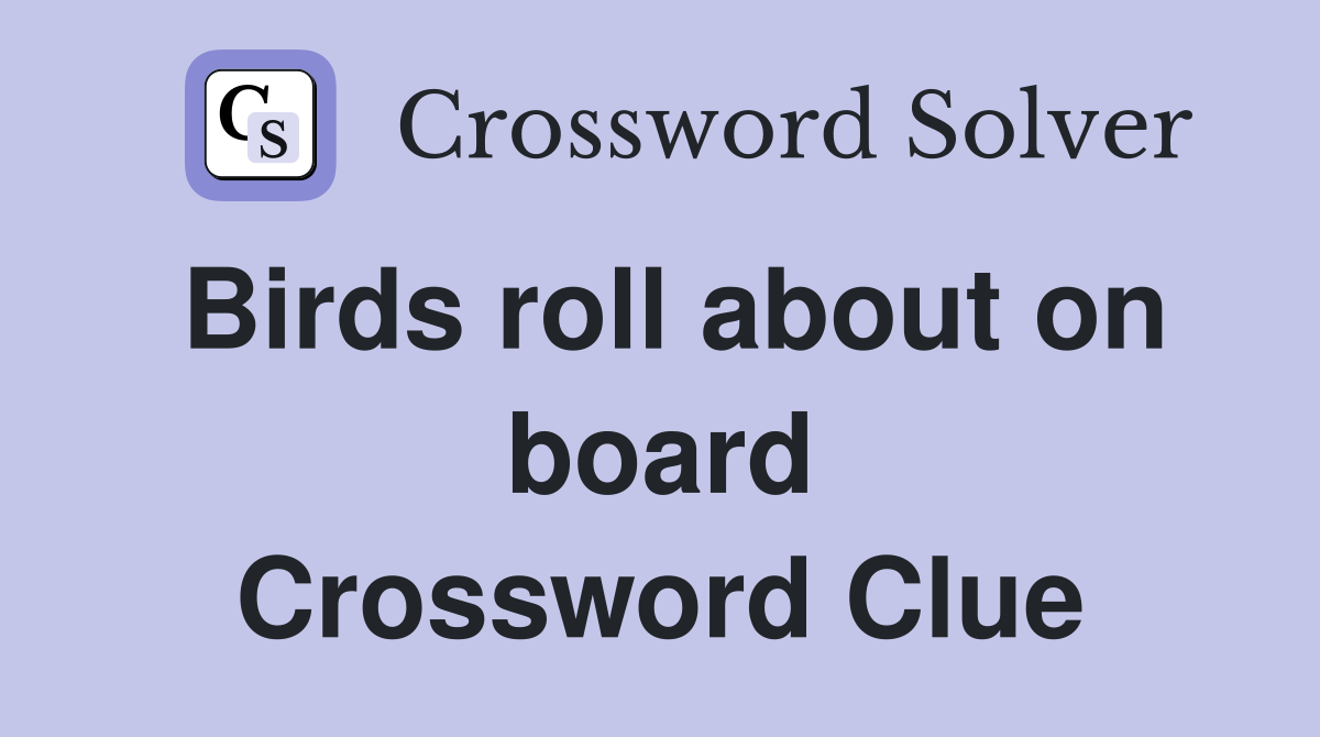 Birds roll about on board Crossword Clue
