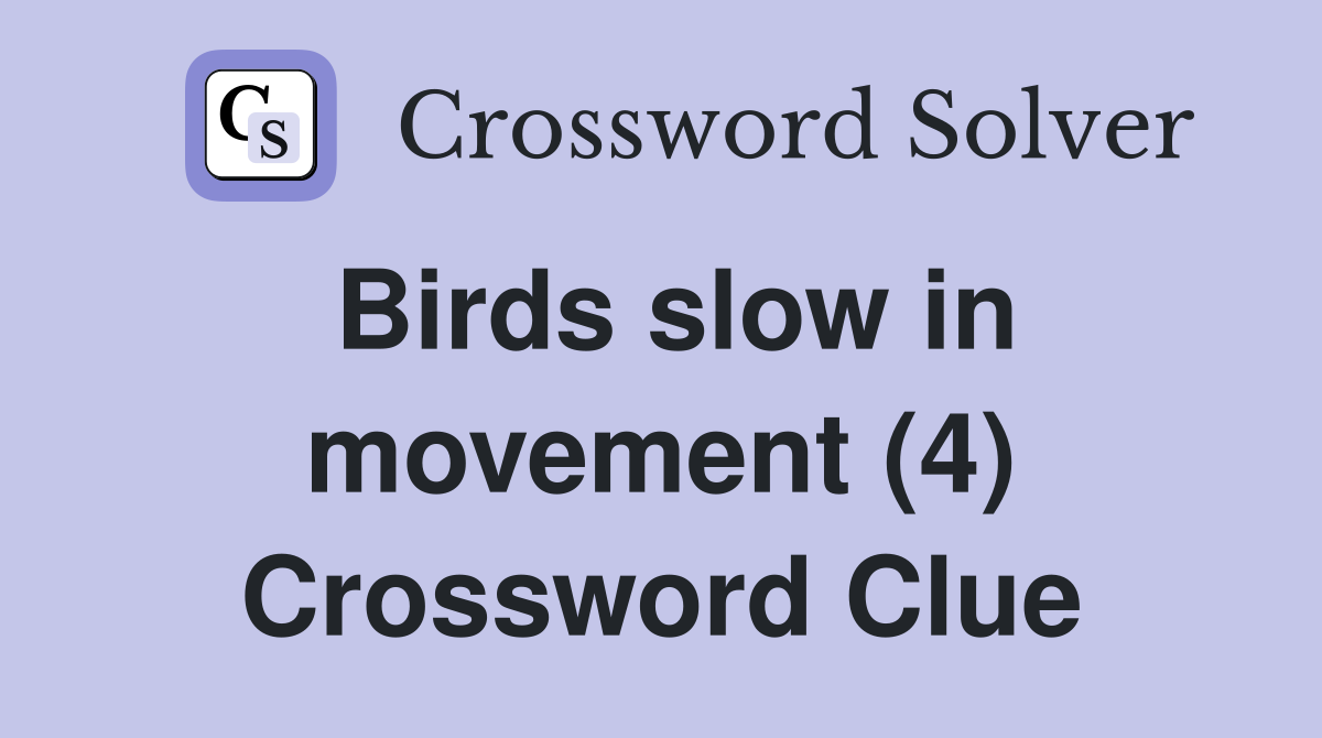 Birds slow in movement (4) Crossword Clue
