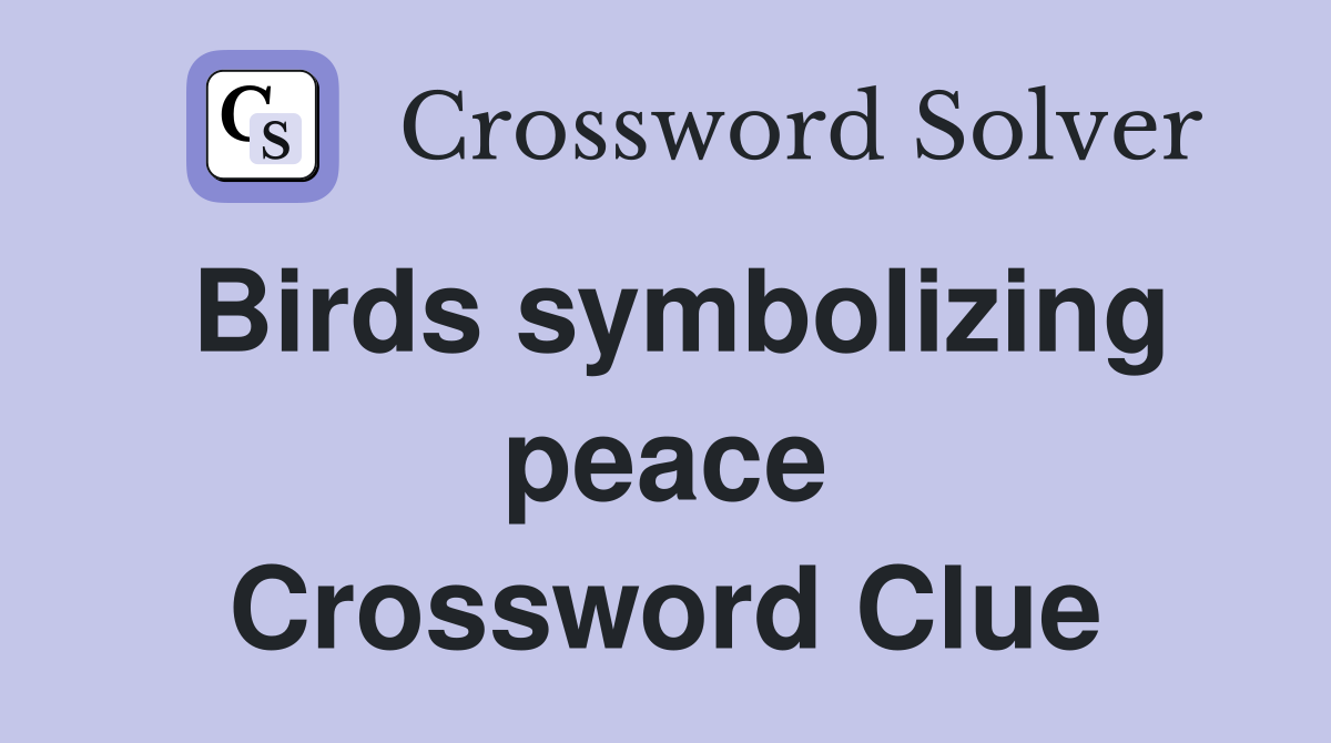 Birds symbolizing peace Crossword Clue