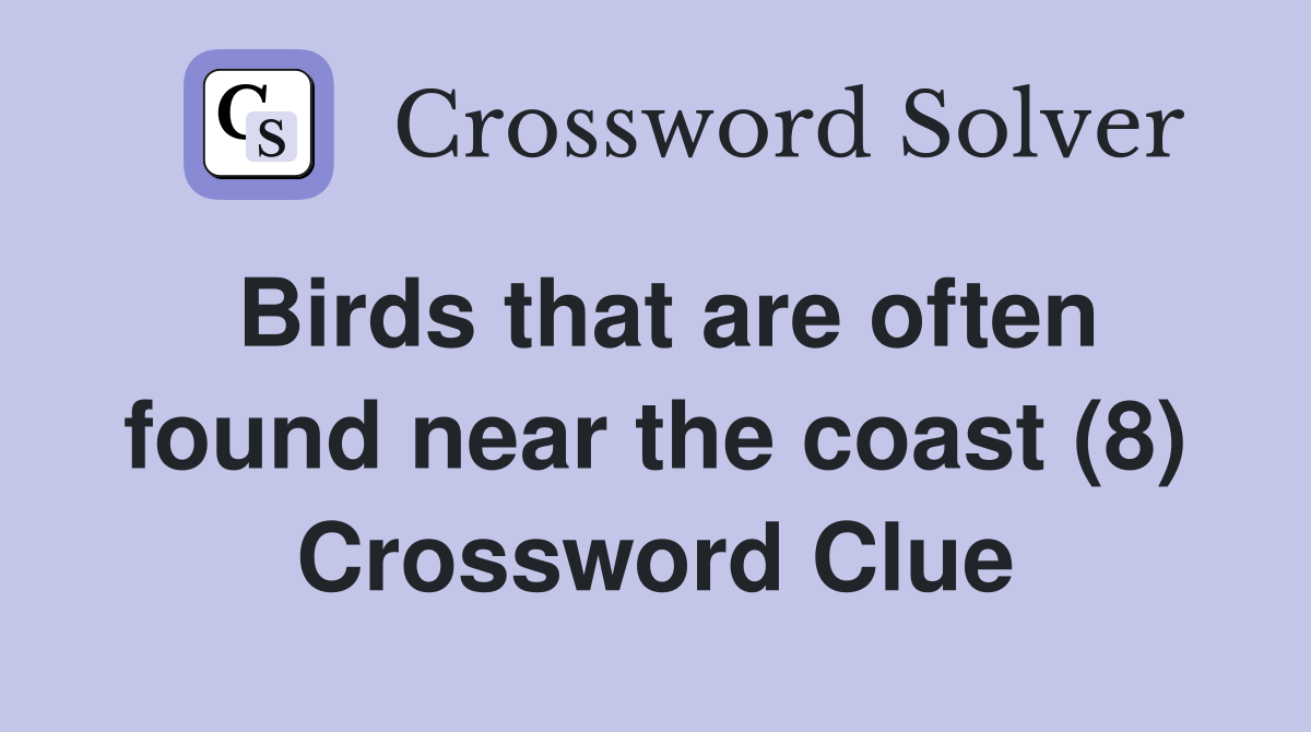 Birds that are often found near the coast (8) Crossword Clue