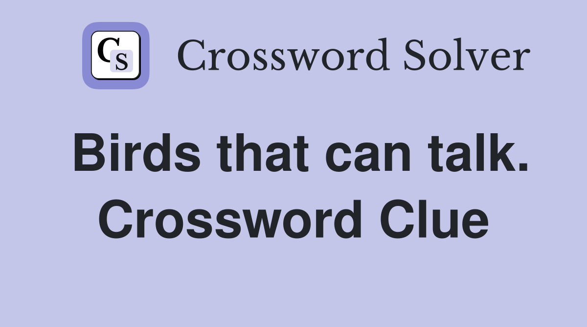 Birds that can talk. Crossword Clue