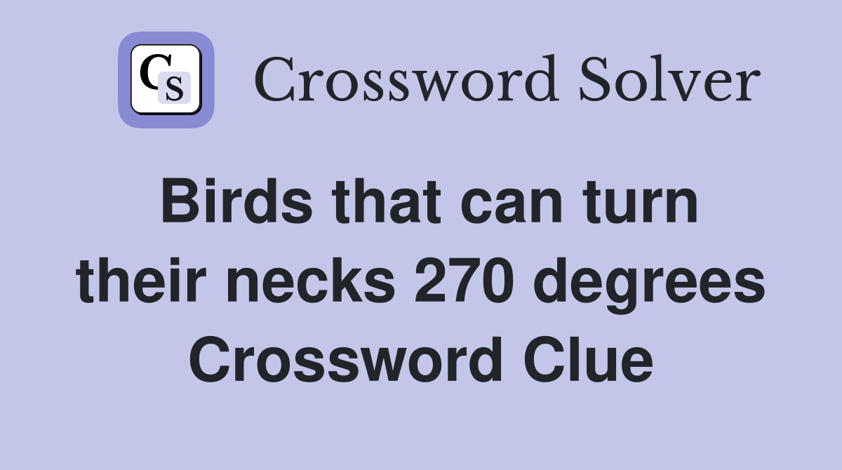 Birds that can turn their necks 270 degrees Crossword Clue