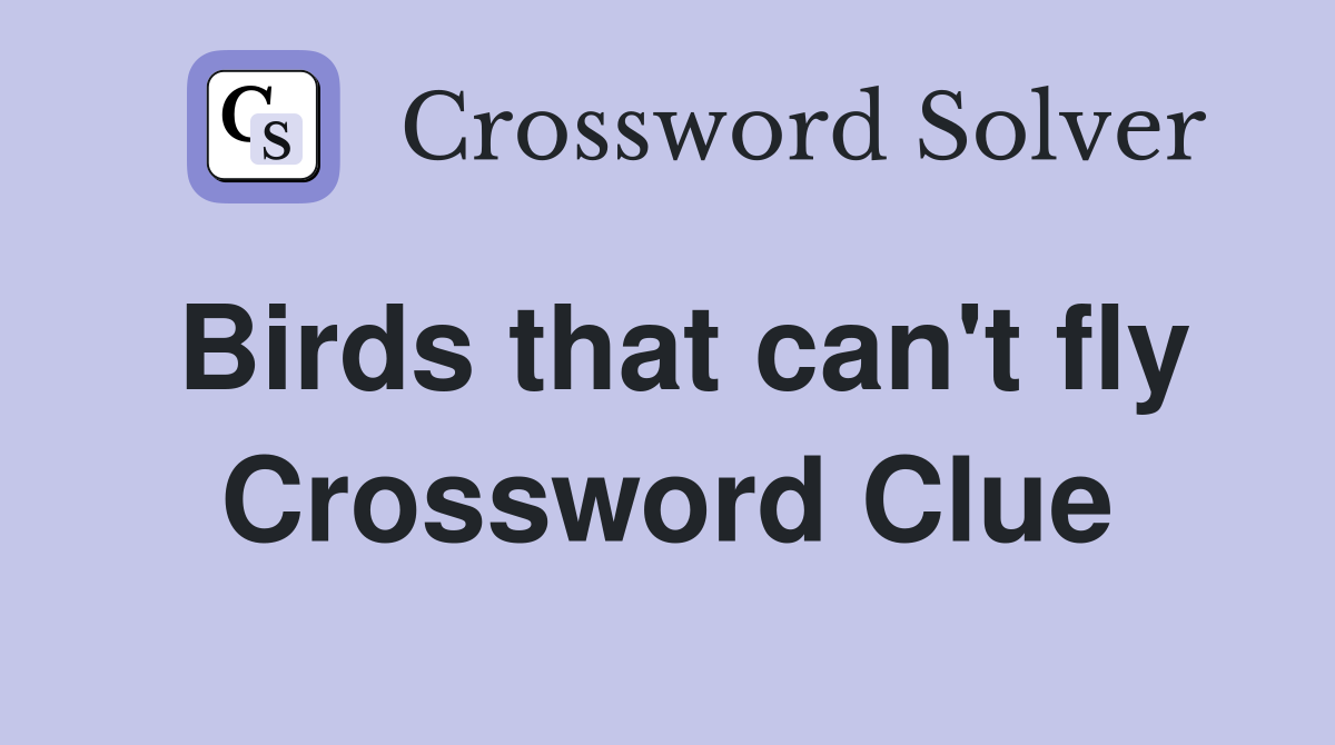 Birds that can't fly Crossword Clue