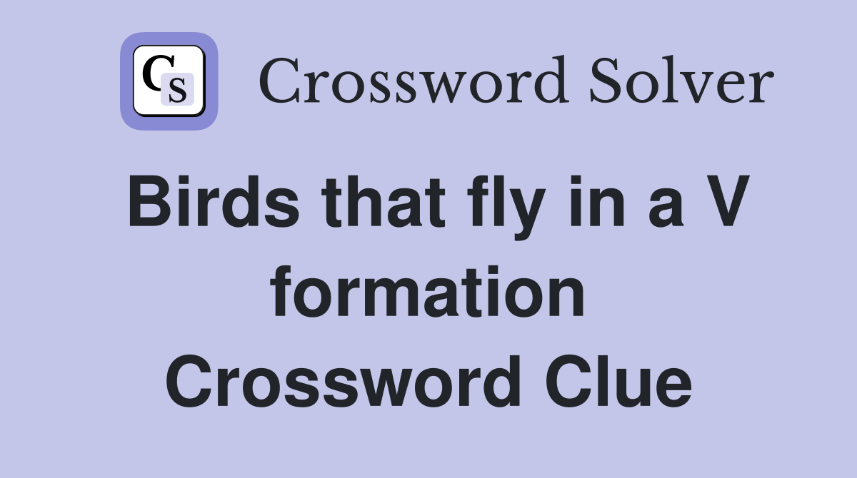Birds that fly in a V formation Crossword Clue