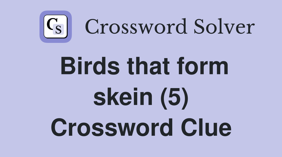 Birds that form skein (5) Crossword Clue