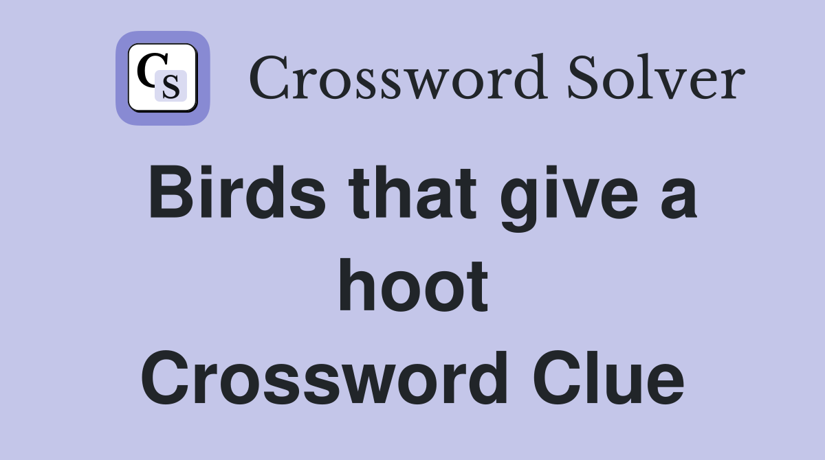 Birds that give a hoot Crossword Clue