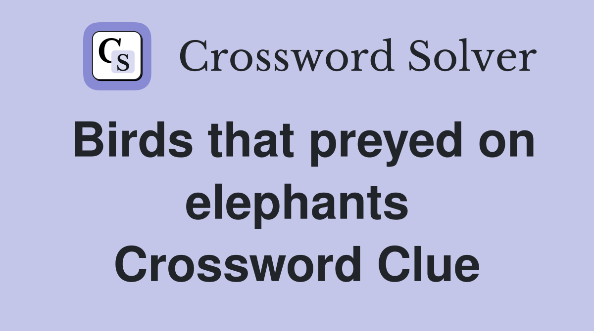 Birds that preyed on elephants Crossword Clue