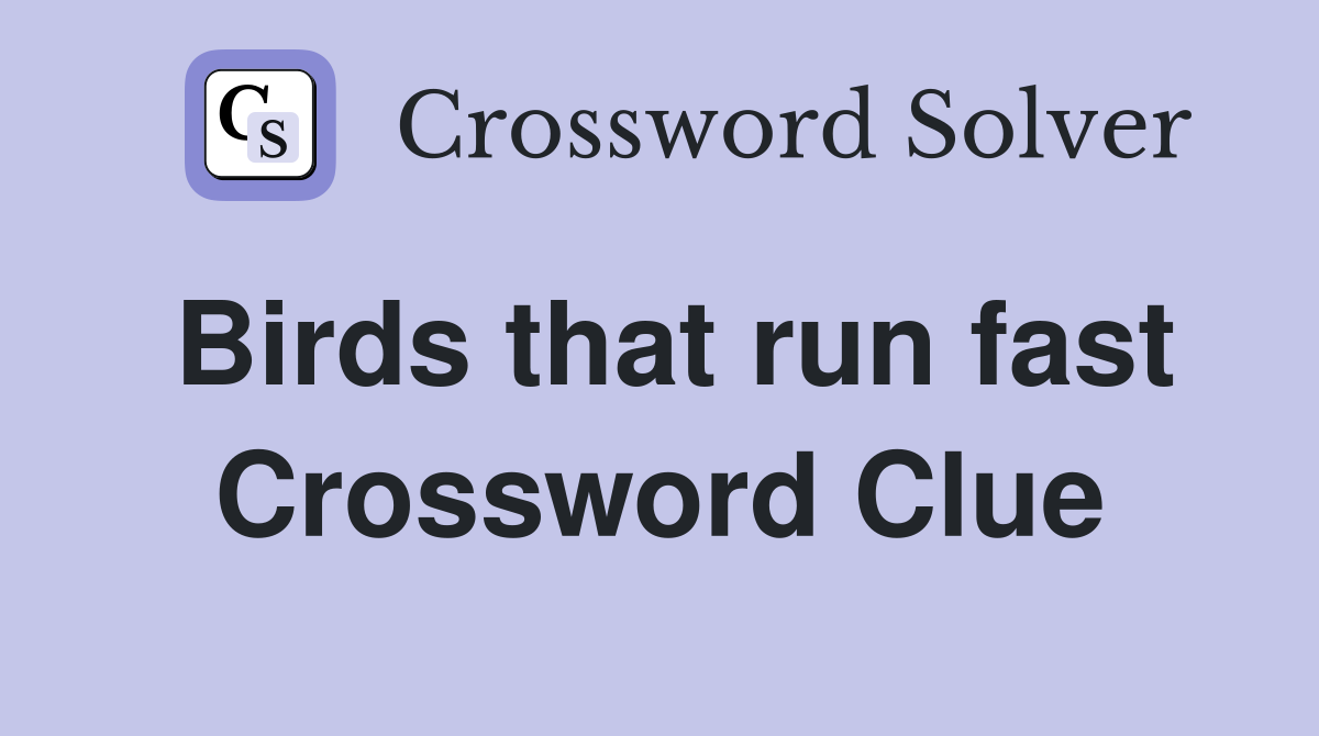 Birds that run fast Crossword Clue