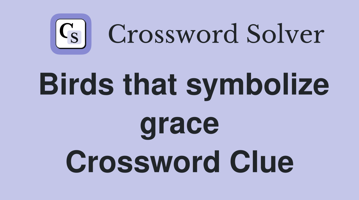 Birds that symbolize grace Crossword Clue