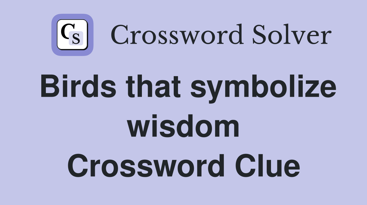 Birds that symbolize wisdom Crossword Clue