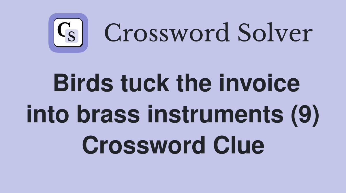 Birds tuck the invoice into brass instruments (9) Crossword Clue