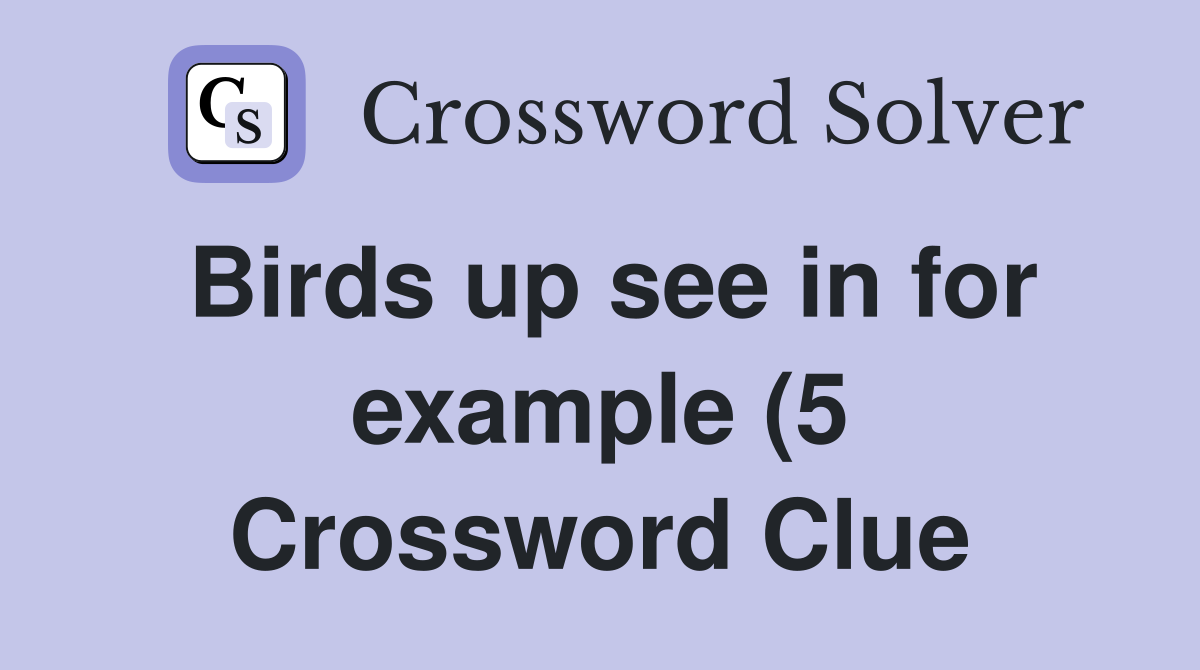 Birds up see in for example (5) Crossword Clue Answers Crossword Solver Birds up see in for example (5) Crossword Clue Answers Crossword Solver