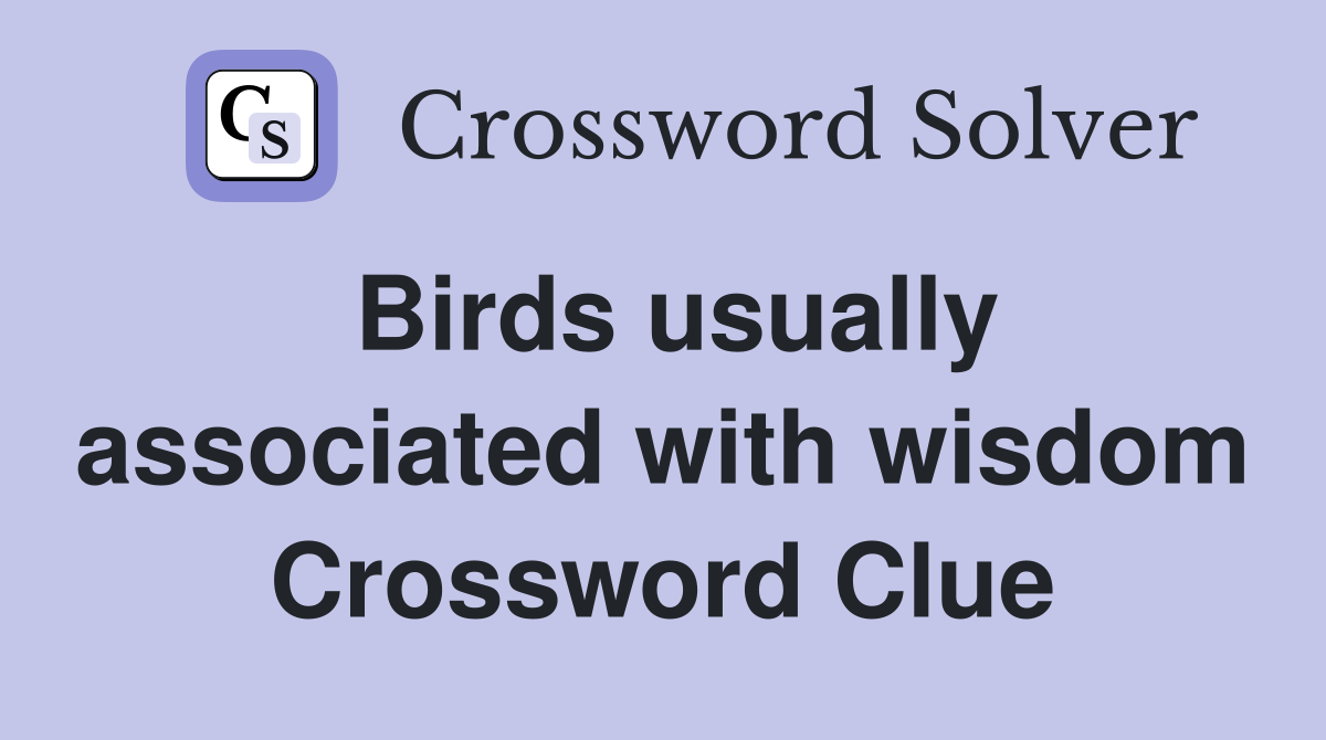 Birds usually associated with wisdom Crossword Clue