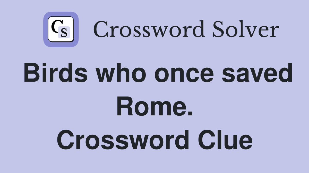 Birds who once saved Rome. Crossword Clue