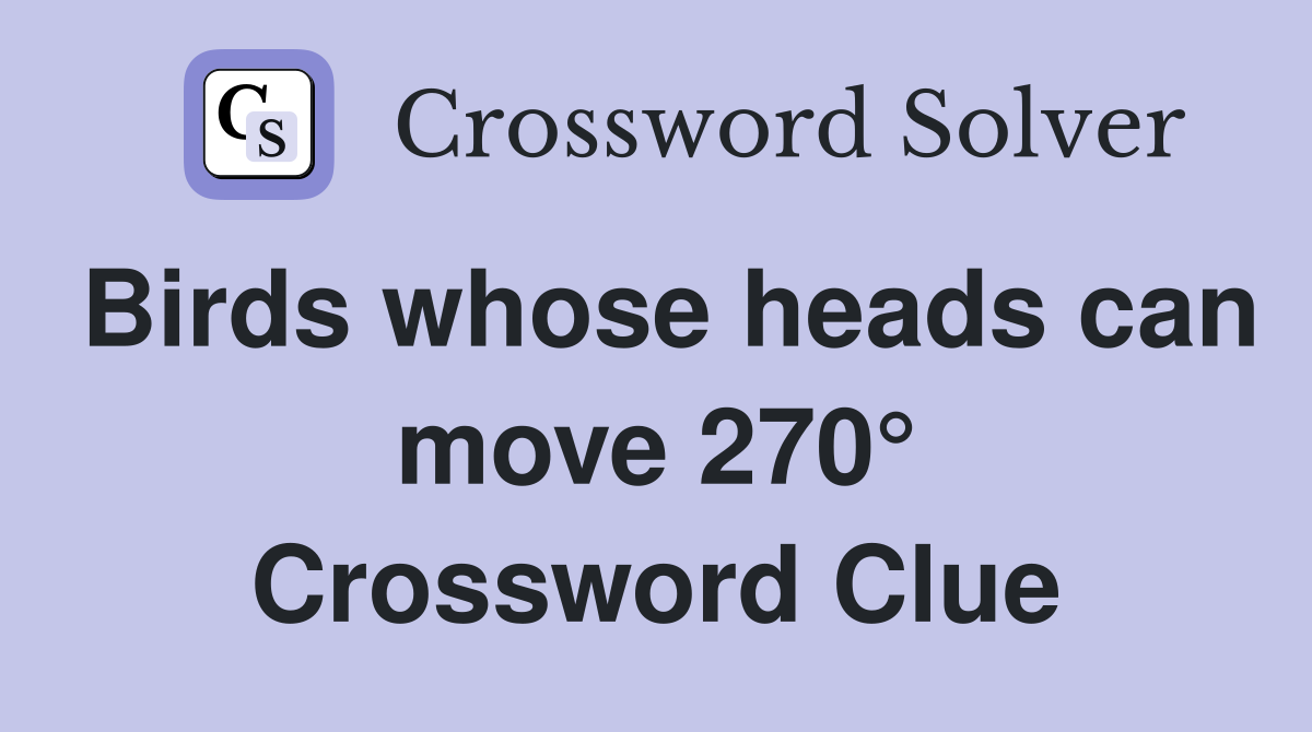 Birds whose heads can move 270° Crossword Clue