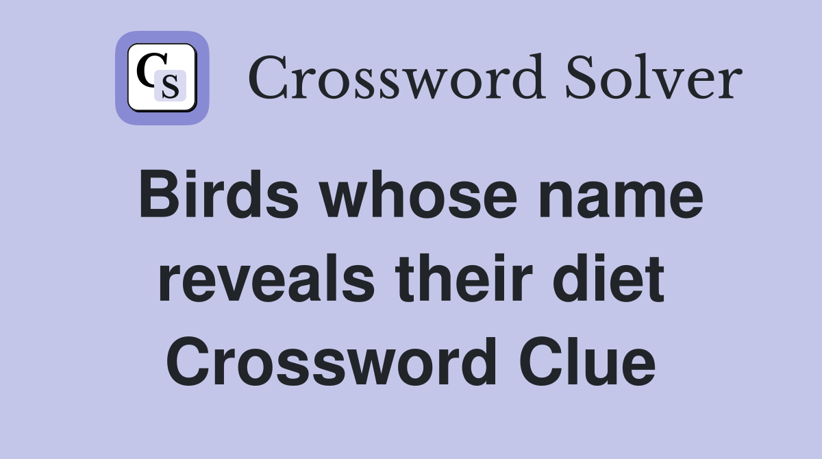 Birds whose name reveals their diet Crossword Clue