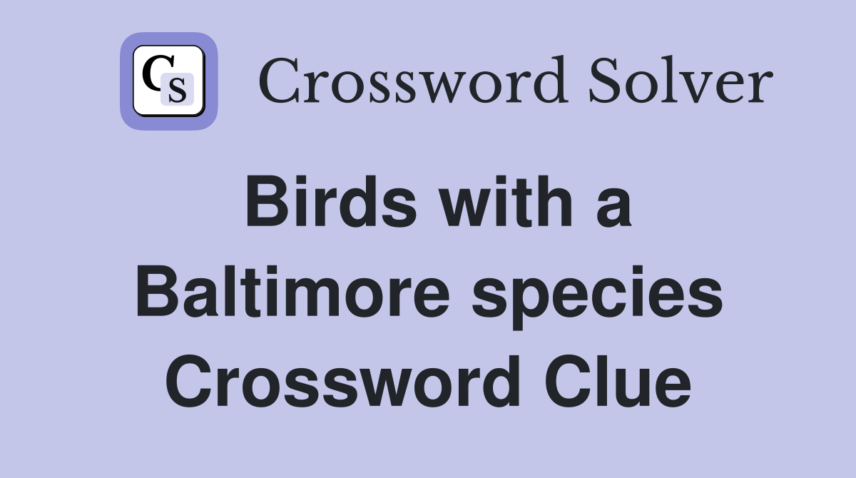 Birds with a Baltimore species Crossword Clue