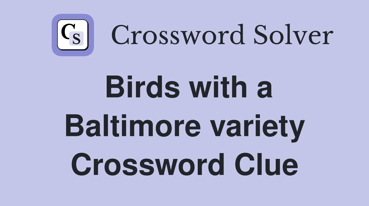 Birds with a Baltimore variety Crossword Clue