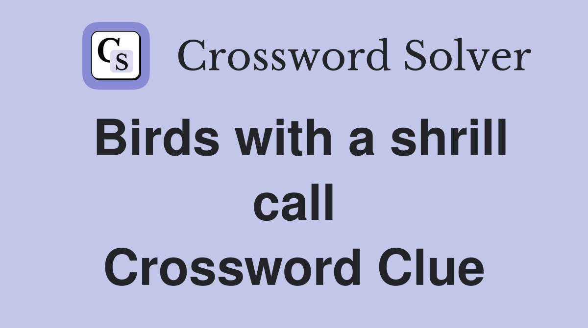 Birds with a shrill call Crossword Clue