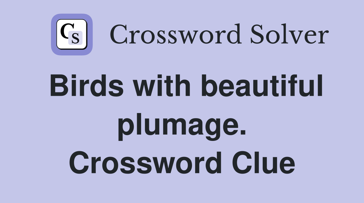 Birds with beautiful plumage. Crossword Clue