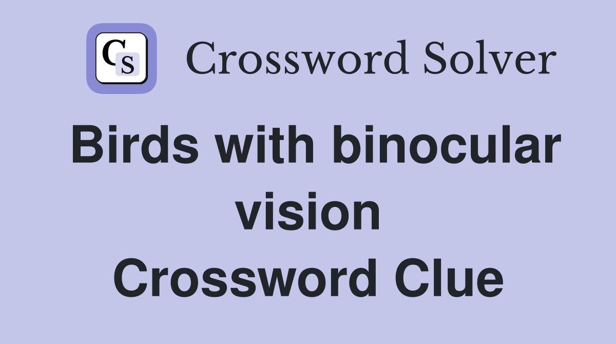 Birds with binocular vision Crossword Clue