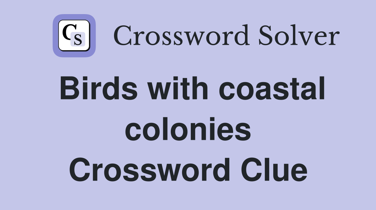 Birds with coastal colonies Crossword Clue