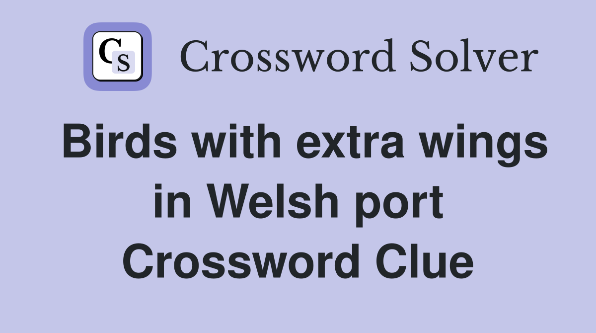 Birds with extra wings in Welsh port Crossword Clue