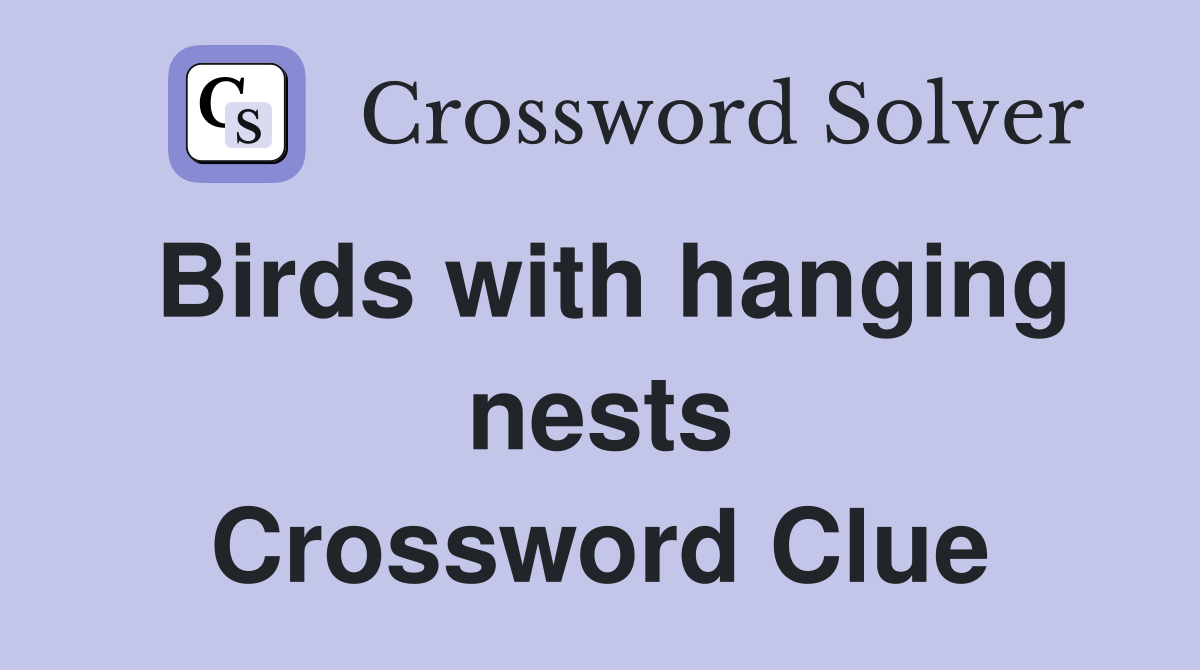 Birds with hanging nests Crossword Clue