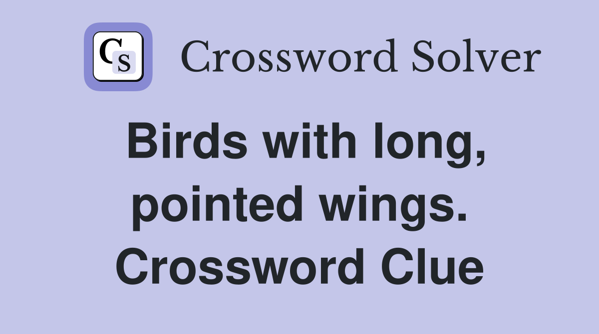 Birds with long, pointed wings. Crossword Clue