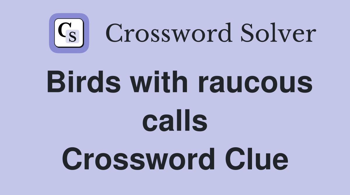 Birds with raucous calls Crossword Clue