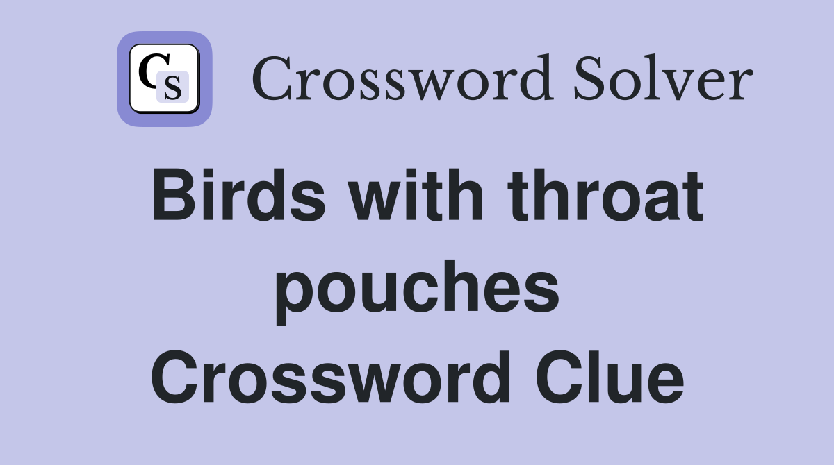 Birds with throat pouches Crossword Clue