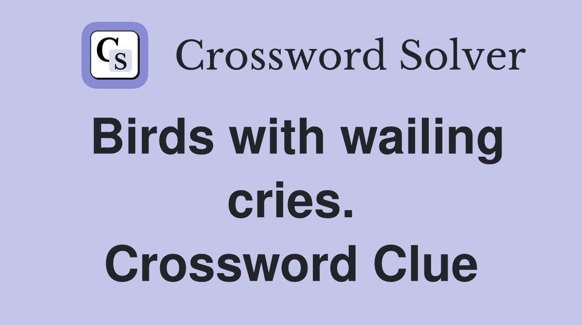 Birds with wailing cries. Crossword Clue