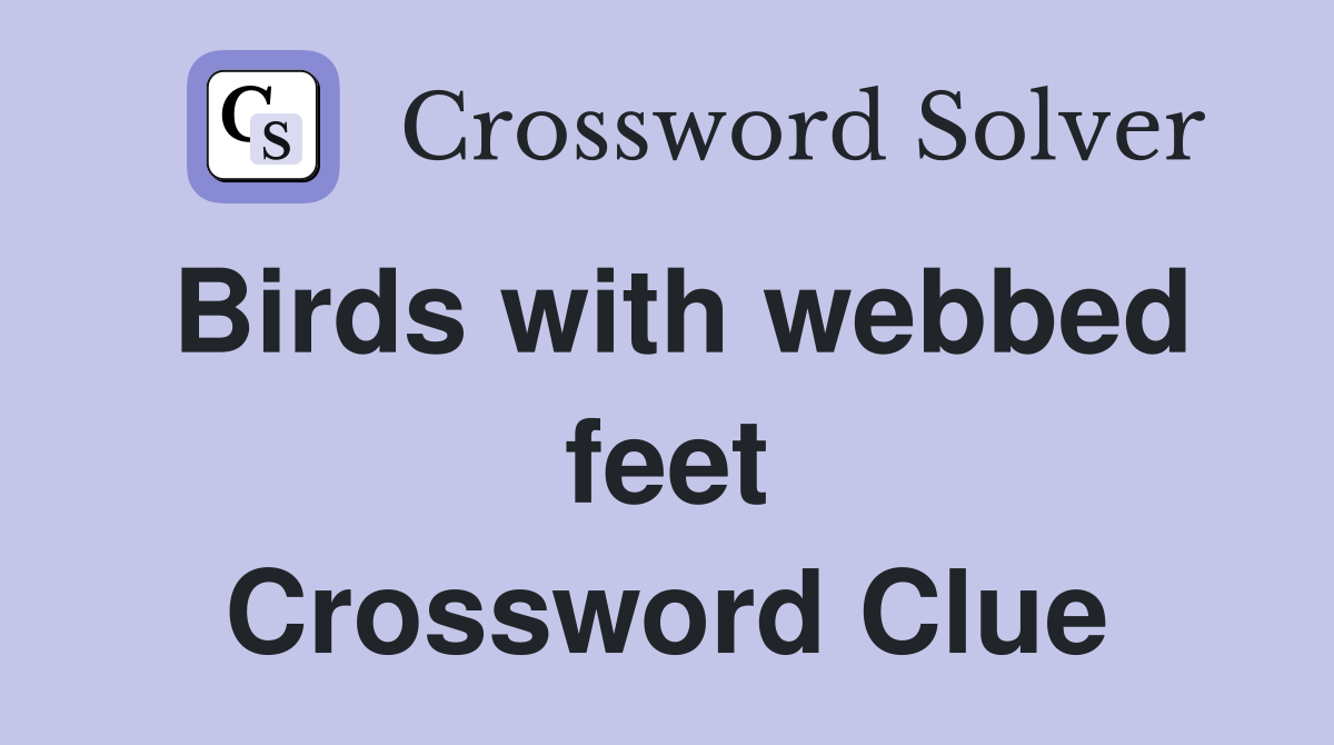 Birds with webbed feet Crossword Clue