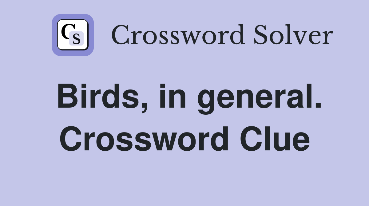 Birds, in general. Crossword Clue