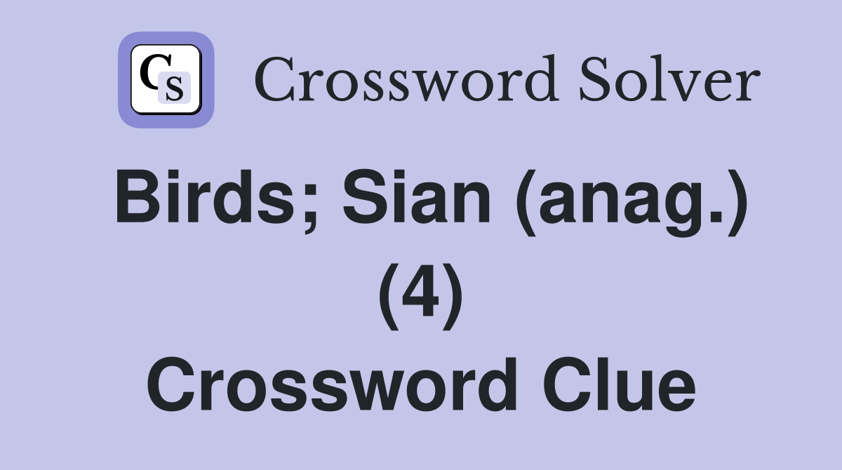 Birds; Sian (anag.) (4) Crossword Clue