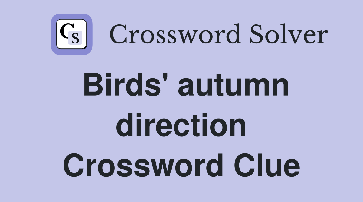 Birds' autumn direction Crossword Clue