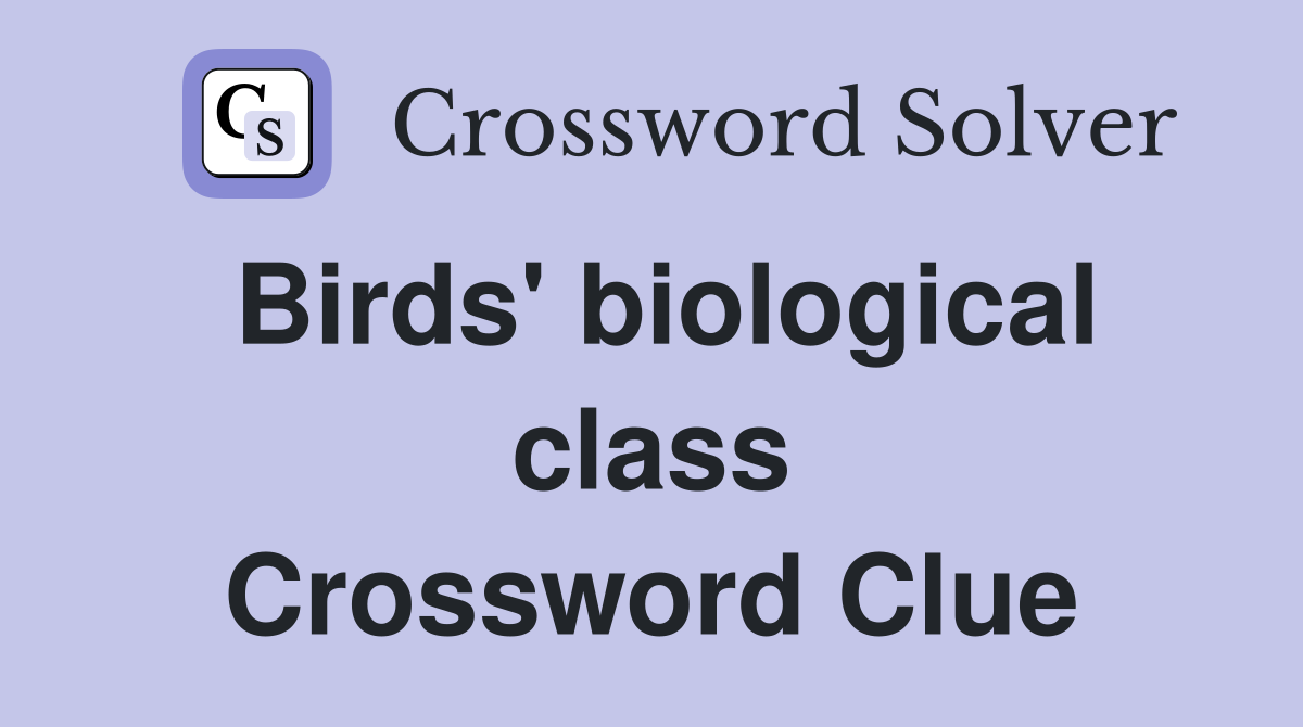 Birds' biological class Crossword Clue