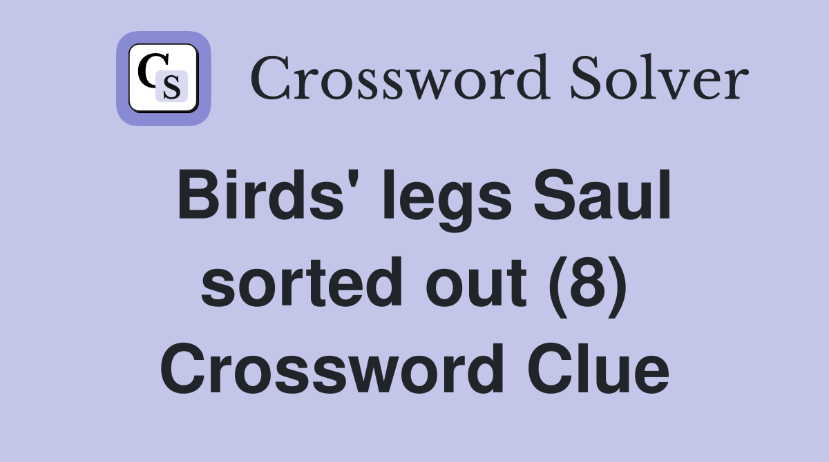 Birds' legs Saul sorted out (8) Crossword Clue