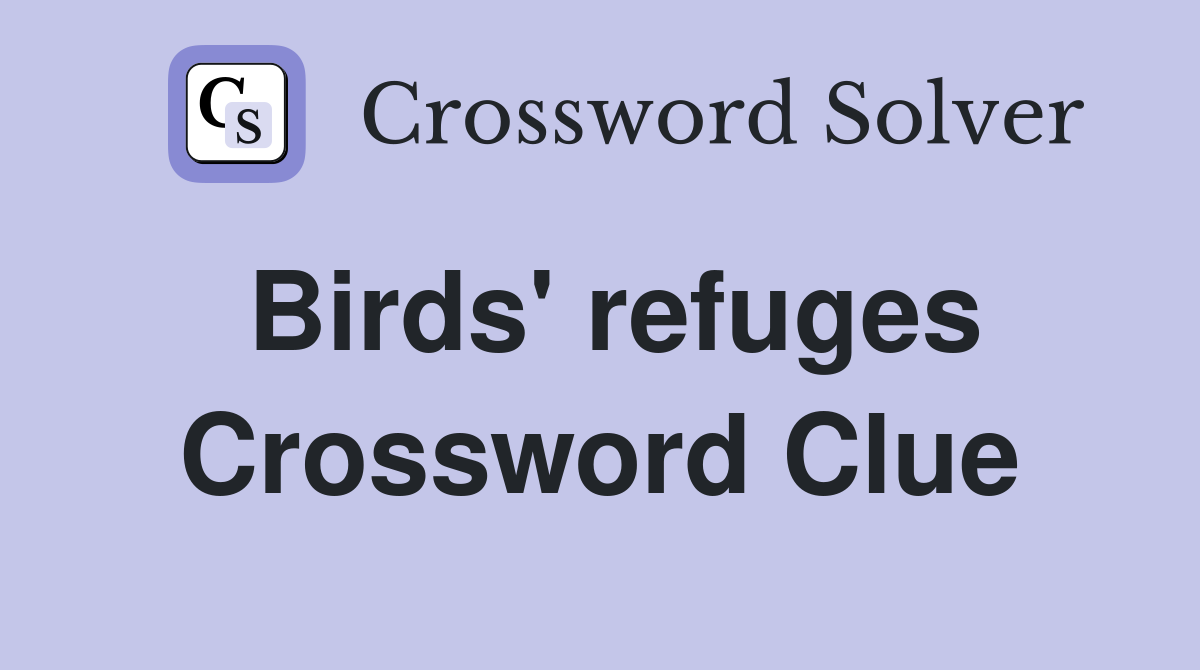 Birds' refuges Crossword Clue