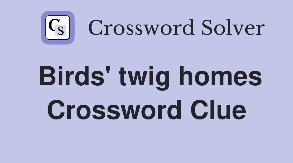 Birds' twig homes Crossword Clue